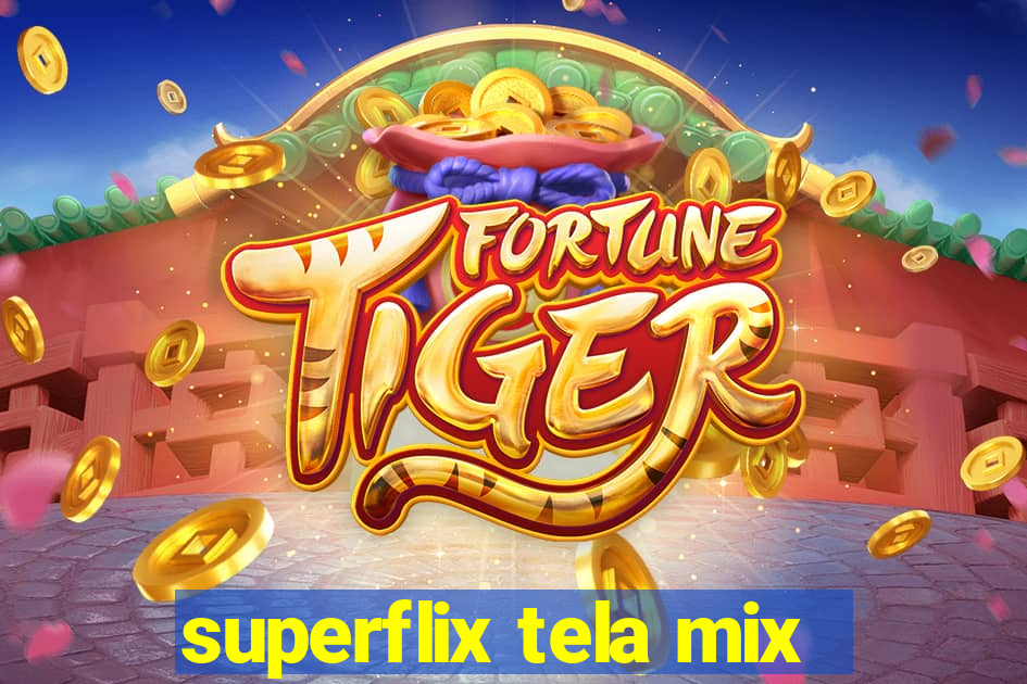 superflix tela mix